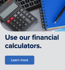 Use our financial calculators.